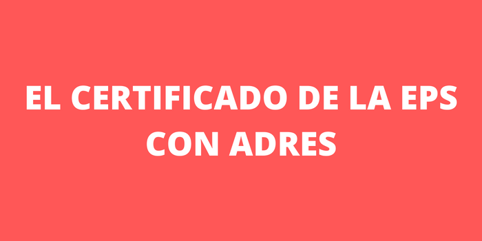 EL CERTIFICADO DE LA EPS CON ADRES